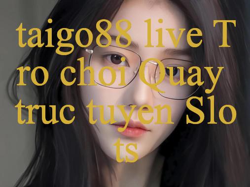 Taigo88 Live Khám Phá Thế Giới Giải Trí Trực Tuyến Đa Dạng An Toàn Hấp Dẫn